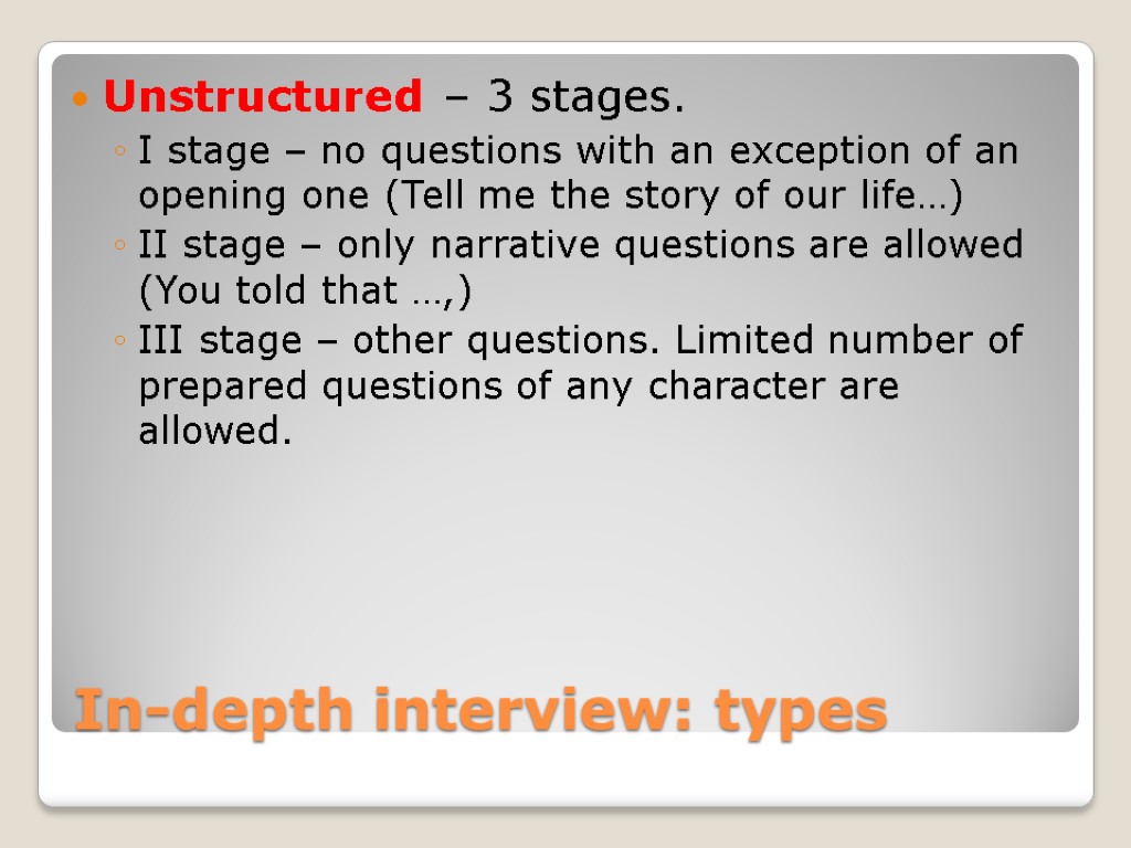 In-depth interview: types Unstructured – 3 stages. I stage – no questions with an